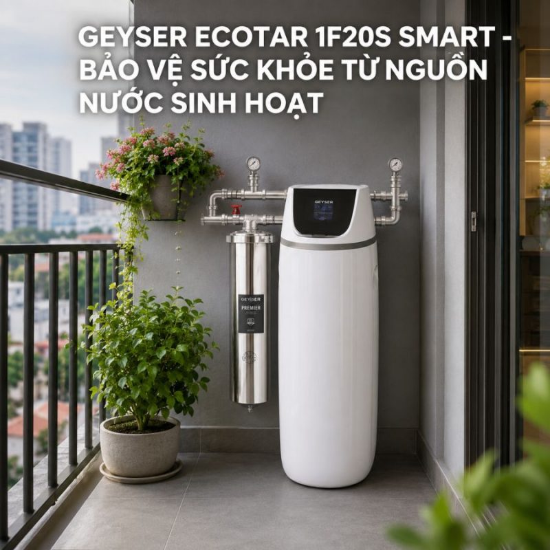 Lọc tổng đầu nguồn Geyser Ecotar 1F20S Smart