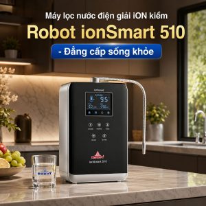 Máy lọc nước điện giải iON kiềm Robot ionSmart 510 - Đẳng cấp sống khỏe
