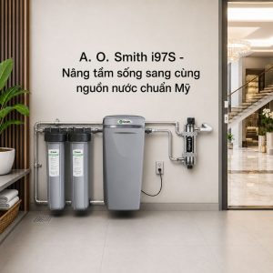 A. O. Smith i97S - Nâng tầm sống sang cùng nguồn nước chuẩn Mỹ