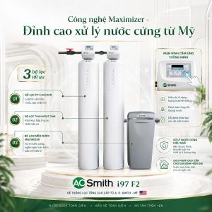 Công nghệ Maximizer - Đỉnh cao xử lý nước cứng từ Mỹ