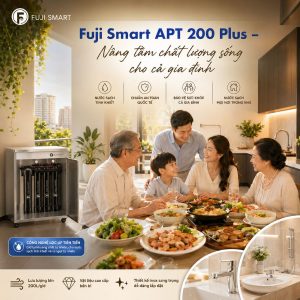 Fuji Smart APT 200 Plus – Nâng tầm chất lượng sống cho cả gia đình