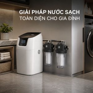 GIẢI PHÁP NƯỚC SẠCH TOÀN DIỆN CHO GIA ĐÌNH