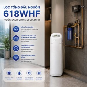 Lọc tổng đầu nguồn 618WHF - Nước sạch cho mọi gia đình
