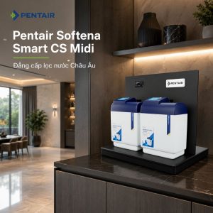 Pentair Softena Smart CS Midi - Đẳng cấp lọc nước Châu Âu