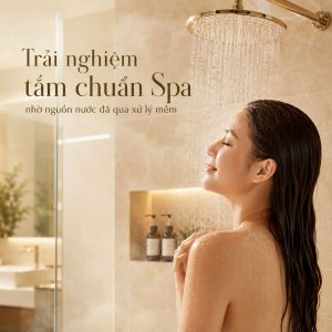 Trải nghiệm tắm chuẩn Spa nhờ nguồn nước đã qua xử lý mềm